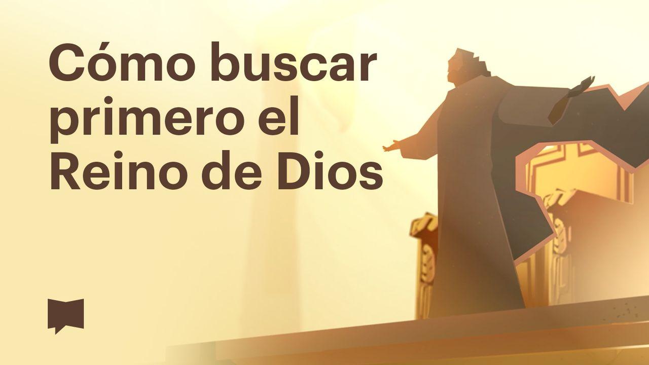 Proyecto Biblia | Cómo buscar primero el Reino de Dios