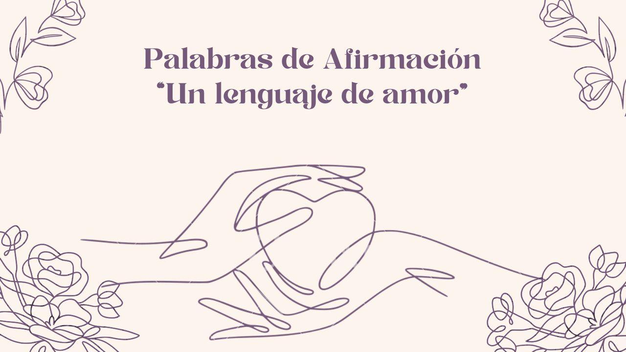 Palabras de afirmación “Un lenguaje de amor”