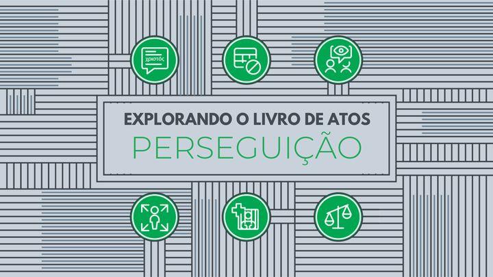 Explorando o Livro de Atos: Perseguição