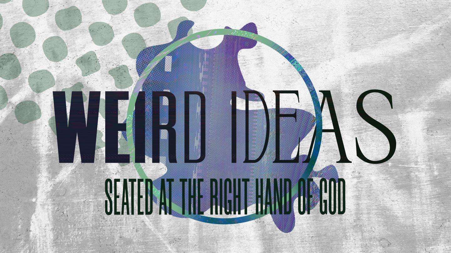 Weird Ideas: Seated at the Right Hand of God Psalm 110:1, 4 English Standard Version Revision 2016
