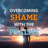 Overcoming Shame With the Psalms
