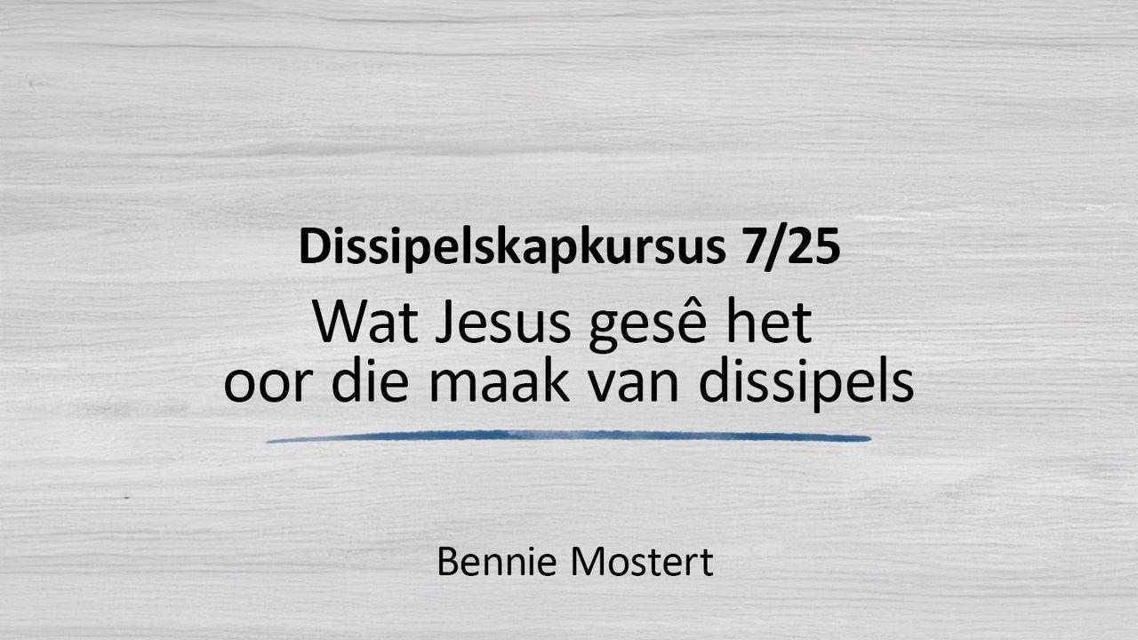 Wat Jesus Gesê Het Oor Die Maak Van Dissipels