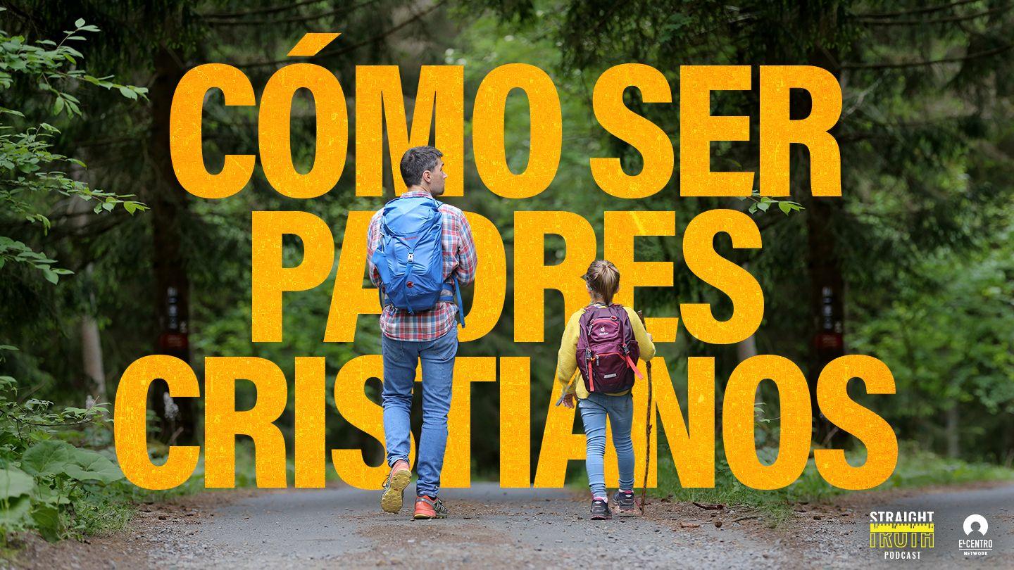 Cómo ser padres cristianos
