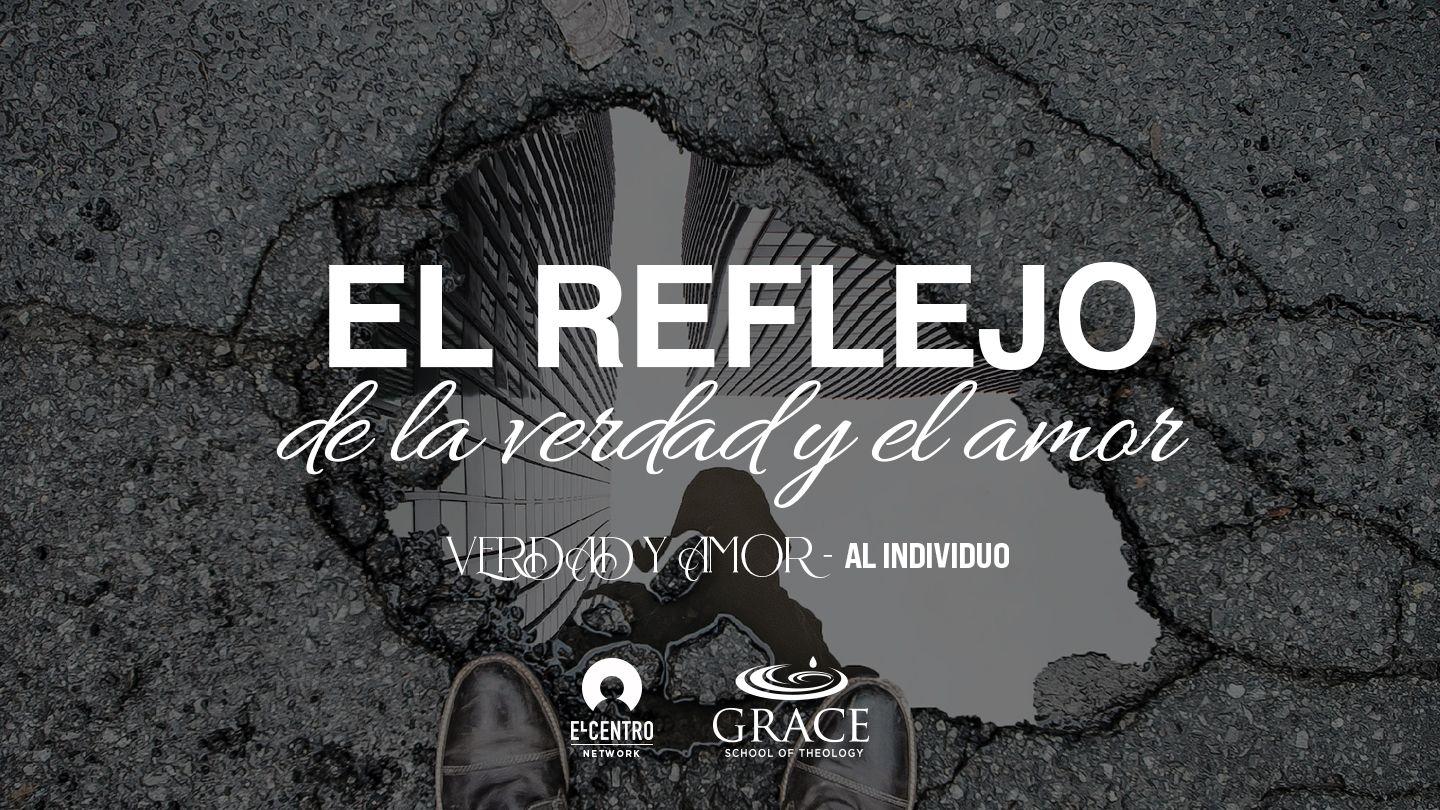 [Verdad y Amor] El reflejo de la verdad y el amor 1 Corintios 13:2-3 La Biblia de las Américas