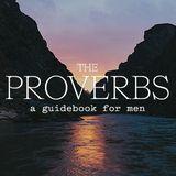 The Proverbs :: A Guidebook for Men