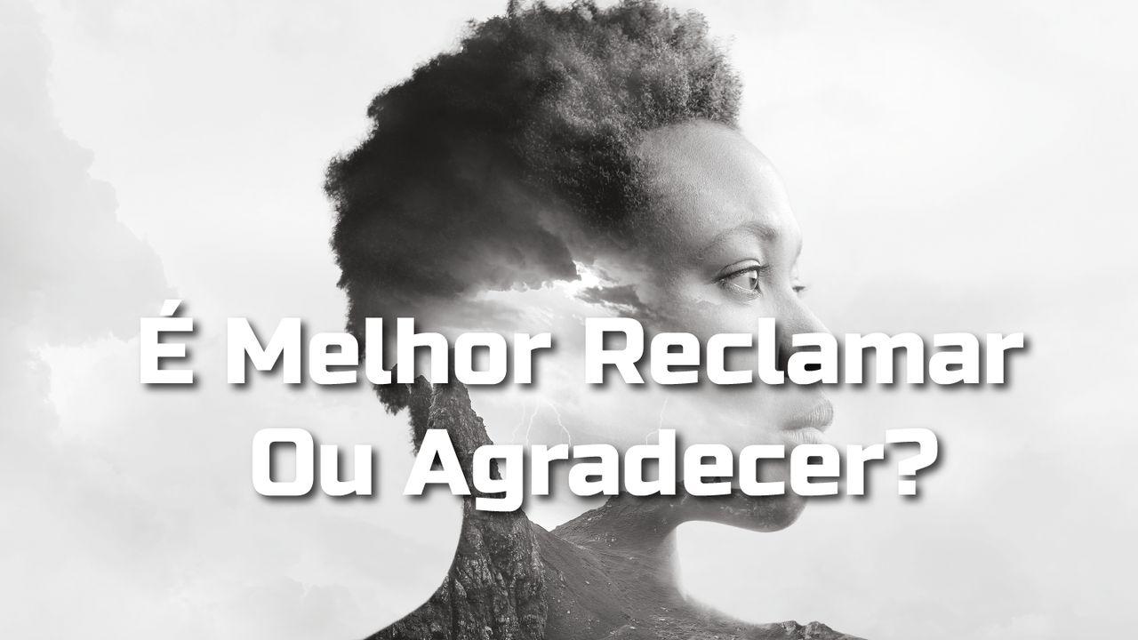 É Melhor Reclamar Ou Agradecer?