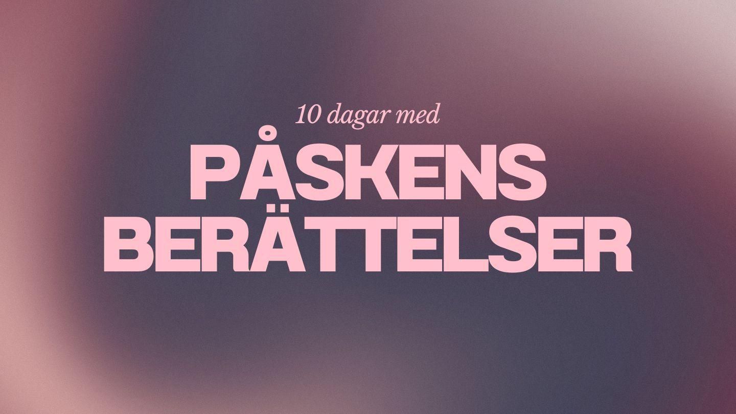 10 dagar med påskens berättelser Johannesevangeliet 20:1-10 Svenska Folkbibeln 2015