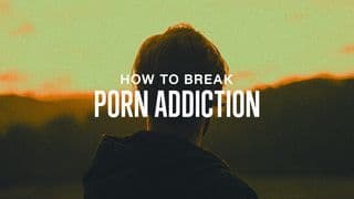 How to Break Porn Addiction
