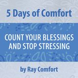 5 Days of Comfort: Count Your Blessings and Stop Stressing