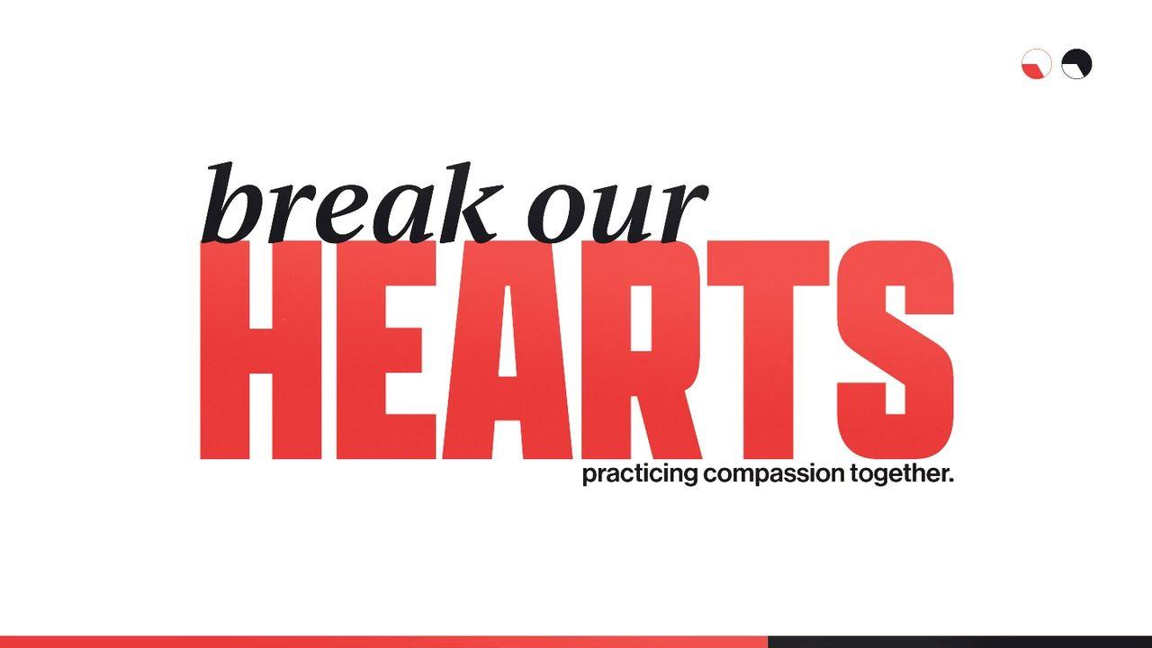 Break Our Hearts! Practicing Compassion Together.