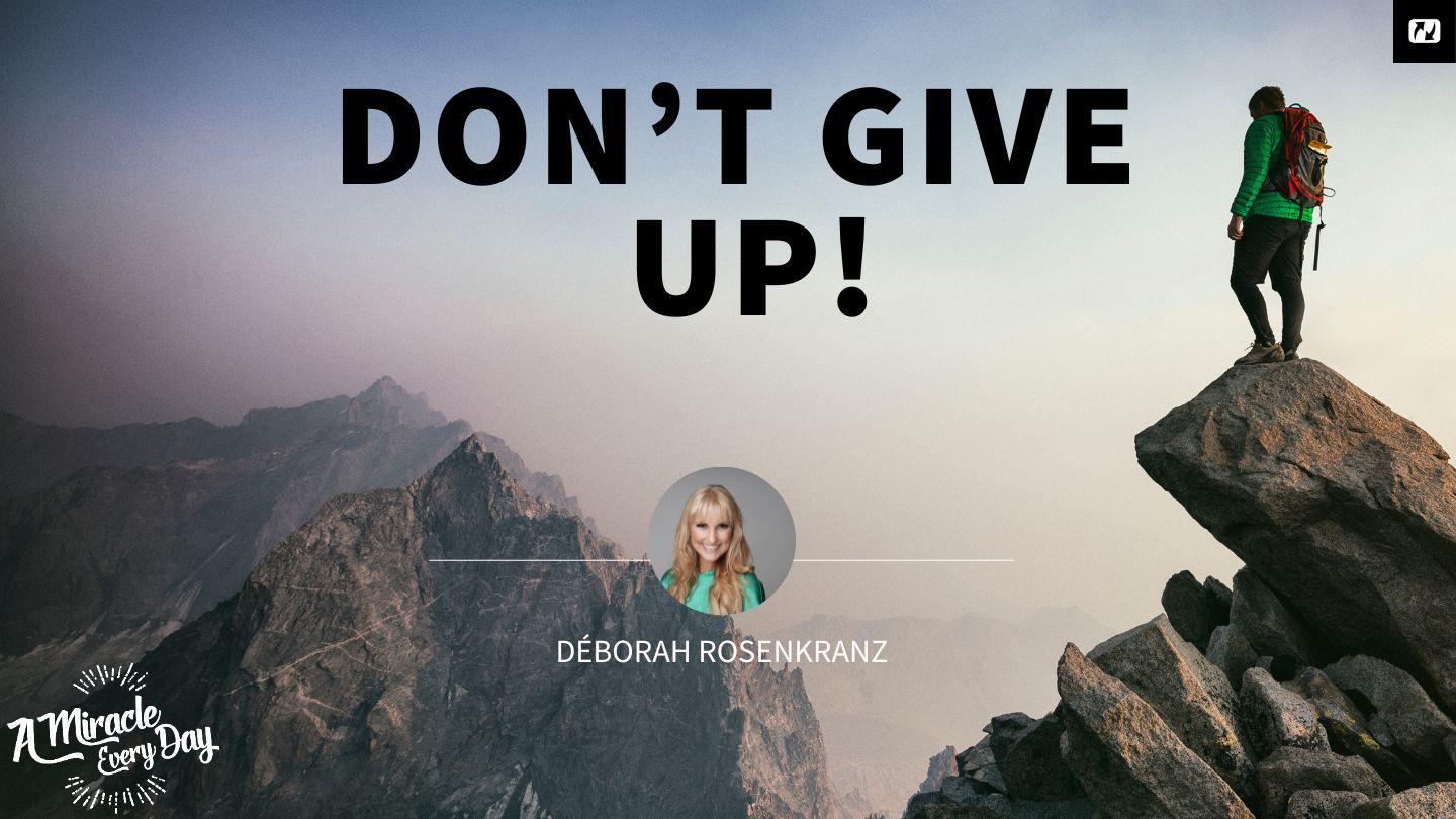 Don't Give Up! Psalms 50:15-23 The Passion Translation