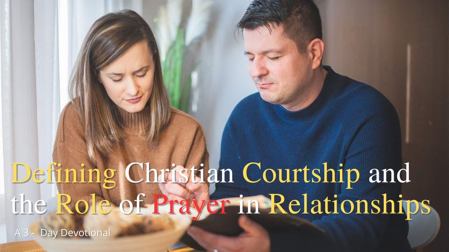 Defining Christian Courtship and the Role of Prayer in Relationships James 5:16-20 New Living Translation