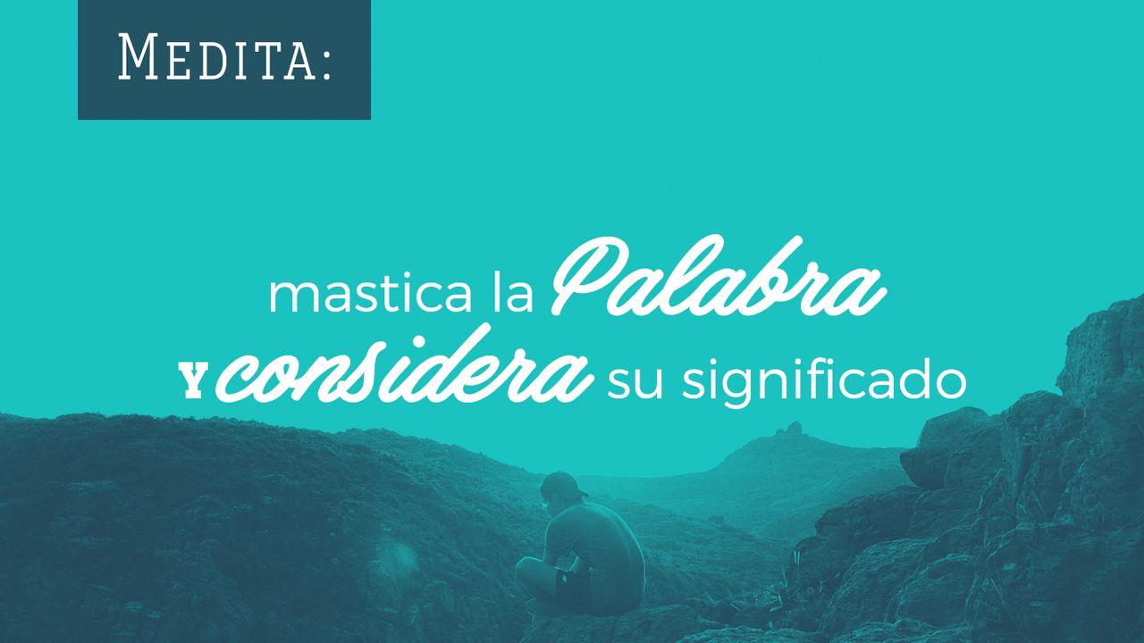 Medita: Mastica La Palabra Y Considera Su Significado