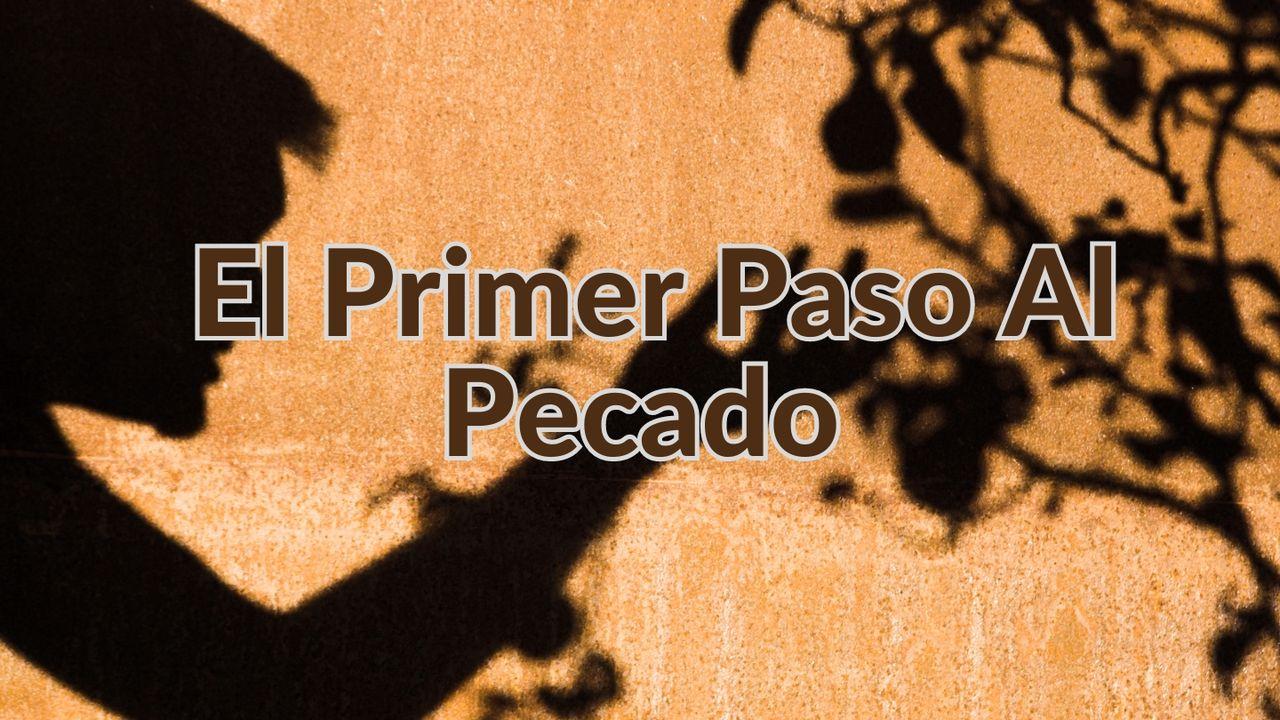 El Primer Paso Al Pecado