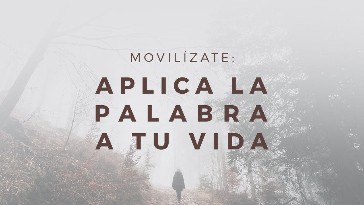 Movilízate: Aplica La Palabra A Tu Vida