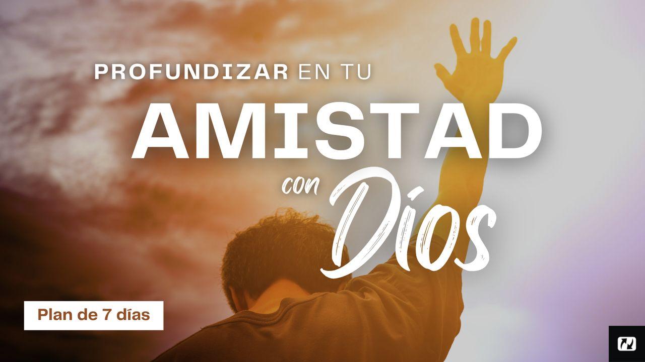 Profundizar en Tu Amistad Con Dios