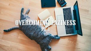 Overcoming Laziness Pt.1 Proverbs 26:16-19 New American Standard Bible - NASB 1995