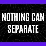 Nothing Can Separate