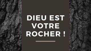 Dieu est votre Rocher !