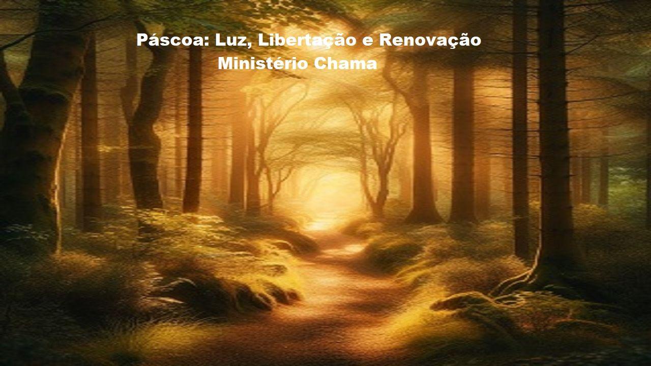 Páscoa: Luz, Libertação e Renovação