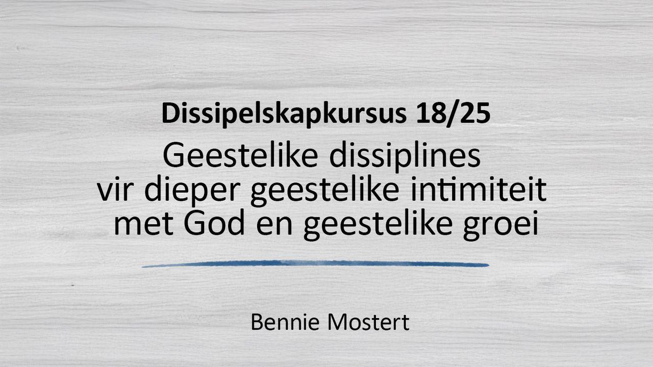 Geestelike Dissiplines Vir Dieper Intimiteit Met God en Geestelike Groei.