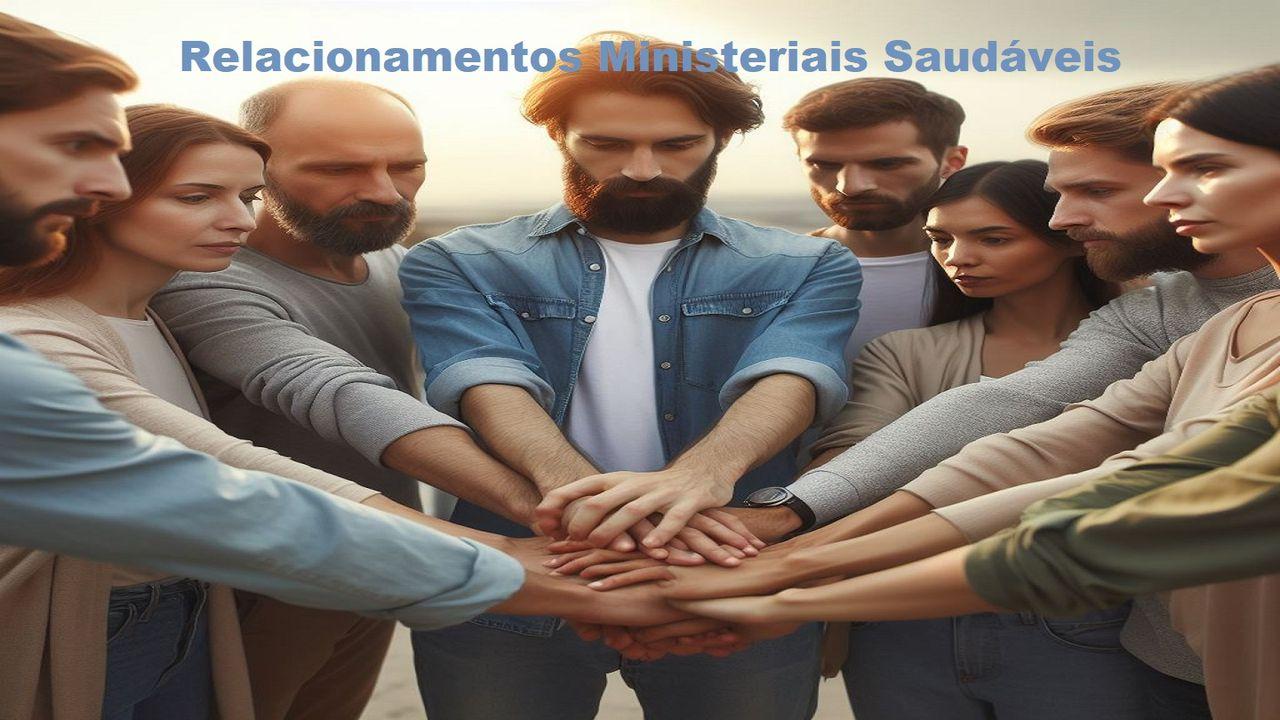 Relacionamentos Ministeriais Saudáveis