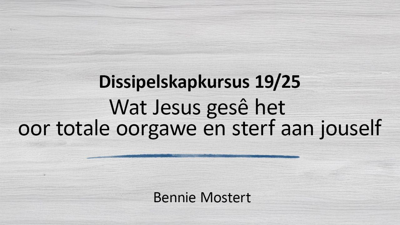 Wat Jesus Gesê Het Oor Totale Oorgawe en Sterf Aan Jouself