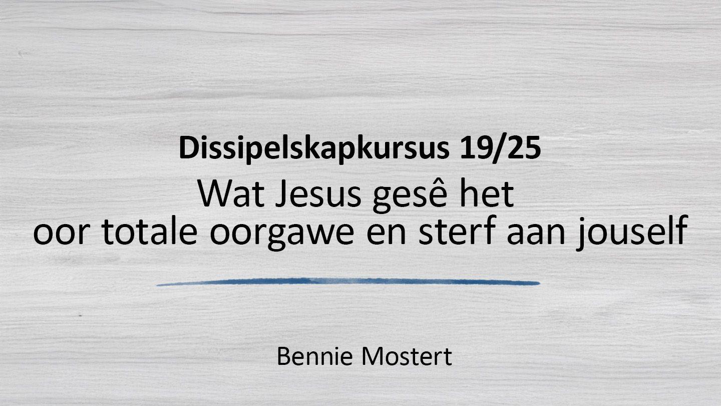 Wat Jesus Gesê Het Oor Totale Oorgawe en Sterf Aan Jouself MATTEUS 16:21-28 Afrikaans 1983