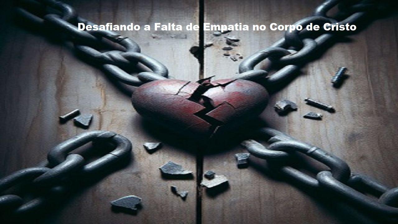 Desafiando a Falta de Empatia no Corpo de Cristo