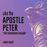 Like the Apostle Peter - ”The Transformed Disciple”