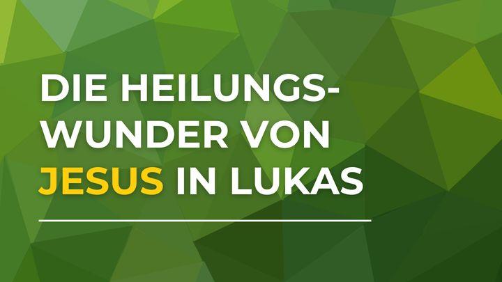 Die Heilungswunder von Jesus im Lukas-Evangelium