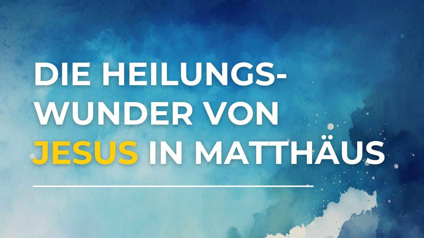Die Heilungswunder von Jesus im Matthäus-Evangelium Matthäus 8:1-13 Darby Unrevidierte Elberfelder