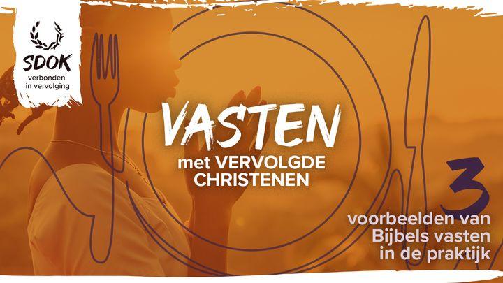 Vasten met vervolgde christenen - 3 voorbeelden van Bijbels vasten in de praktijk