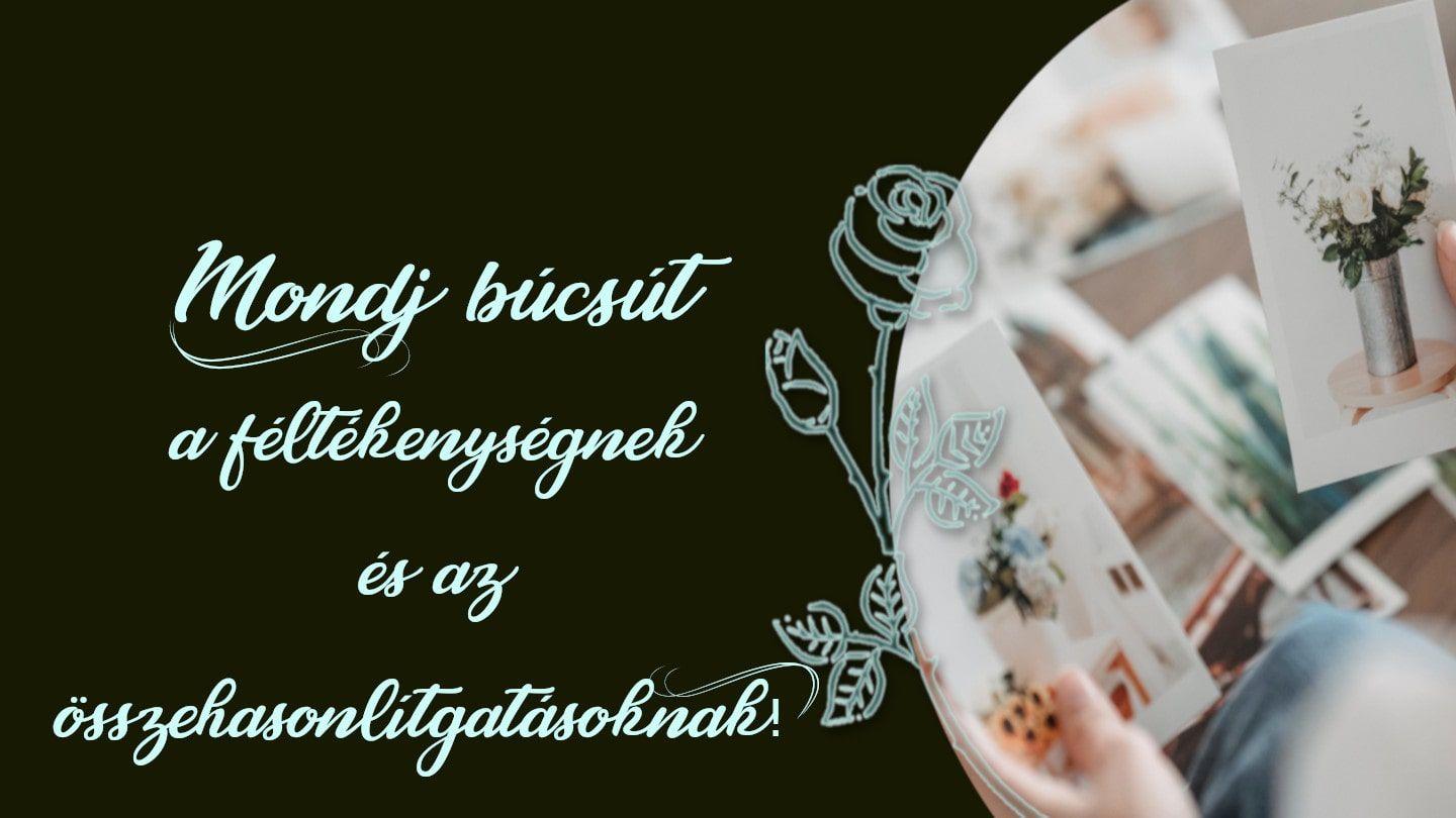Mondj búcsút a féltékenységnek és az összehasonlítgatásoknak!