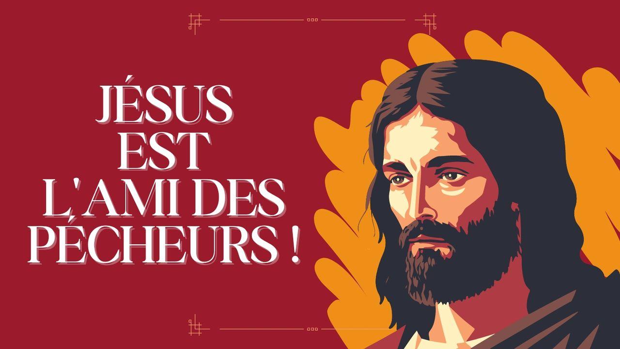 Jésus est l'Ami des pécheurs !