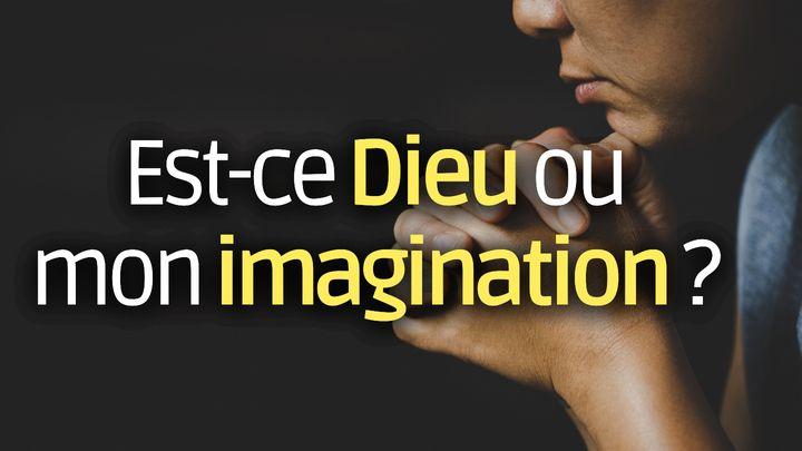 Est-ce Dieu ou mon imagination ?