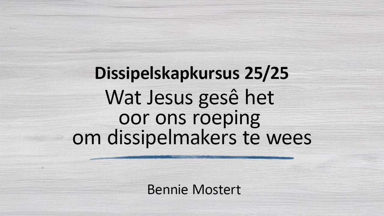 Wat Jesus Gesê Het Oor Ons Roeping Om Dissipelmakers Te Wees