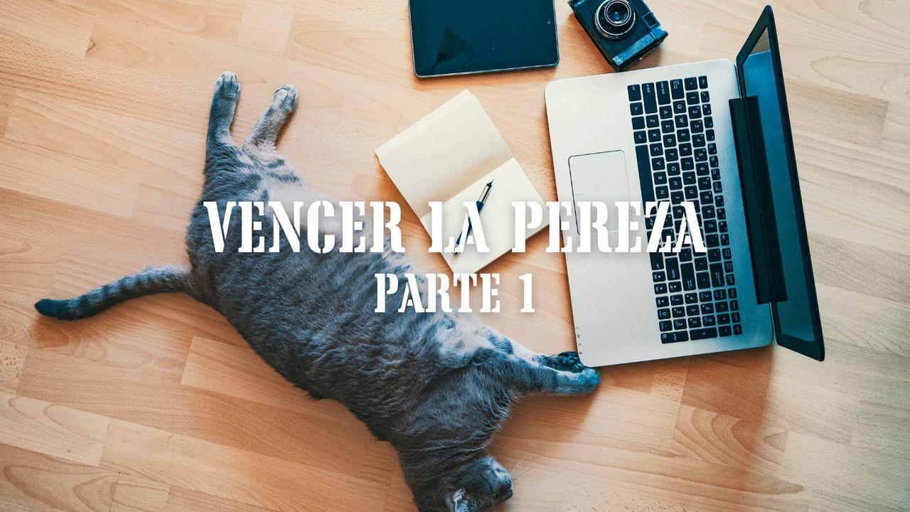 Vencer La Pereza Parte 1