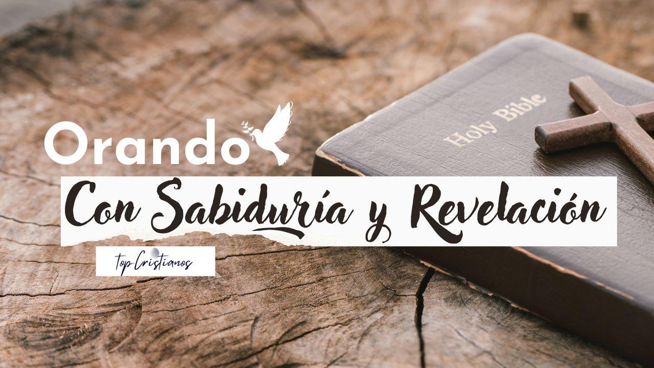 Orando Con Sabiduría Y Revelación