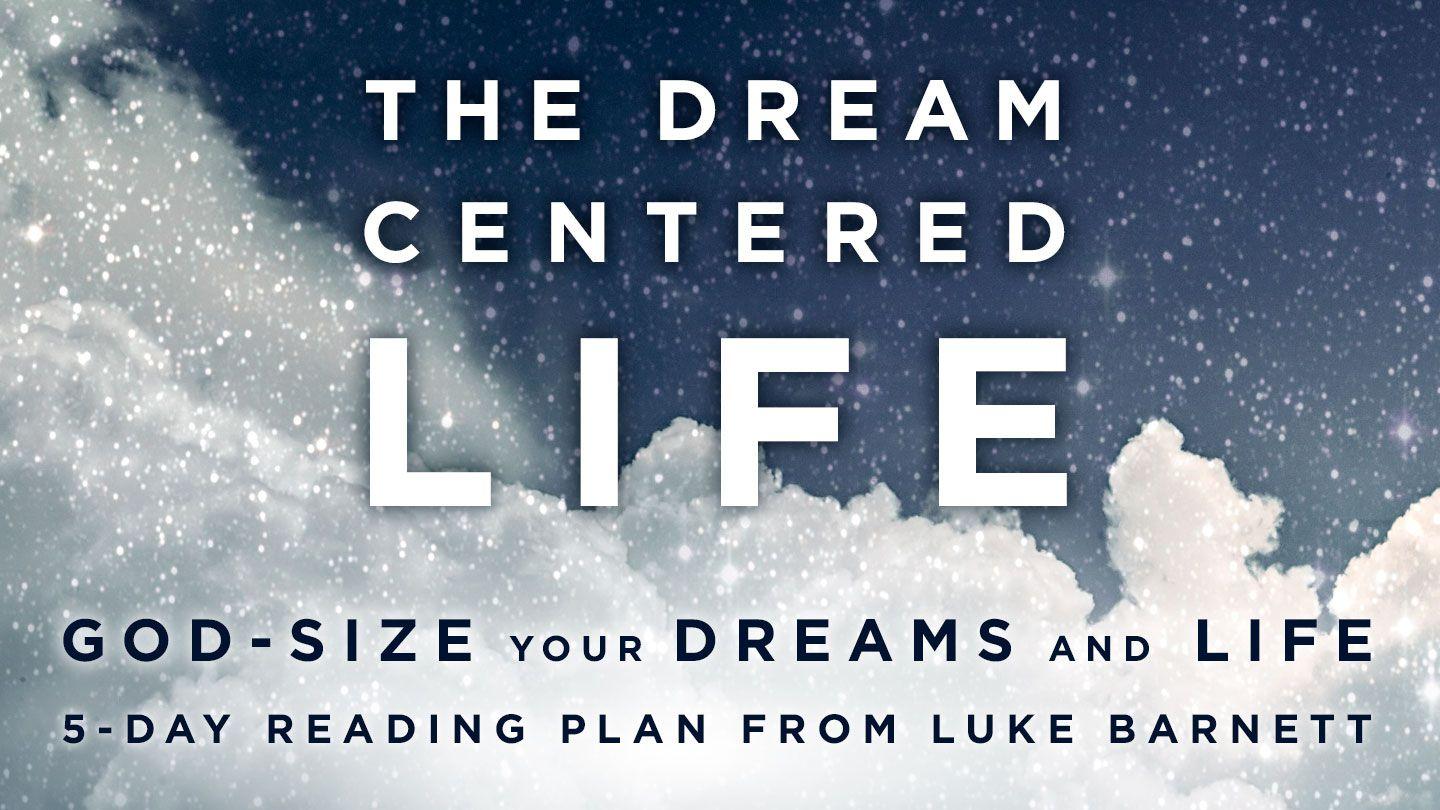 The Dream Centered Life Lucas 16:10 Buglere