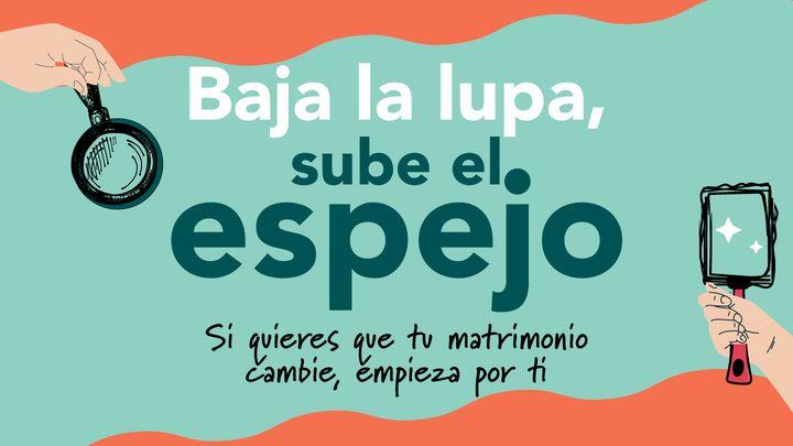 Baja la Lupa, Sube el Espejo