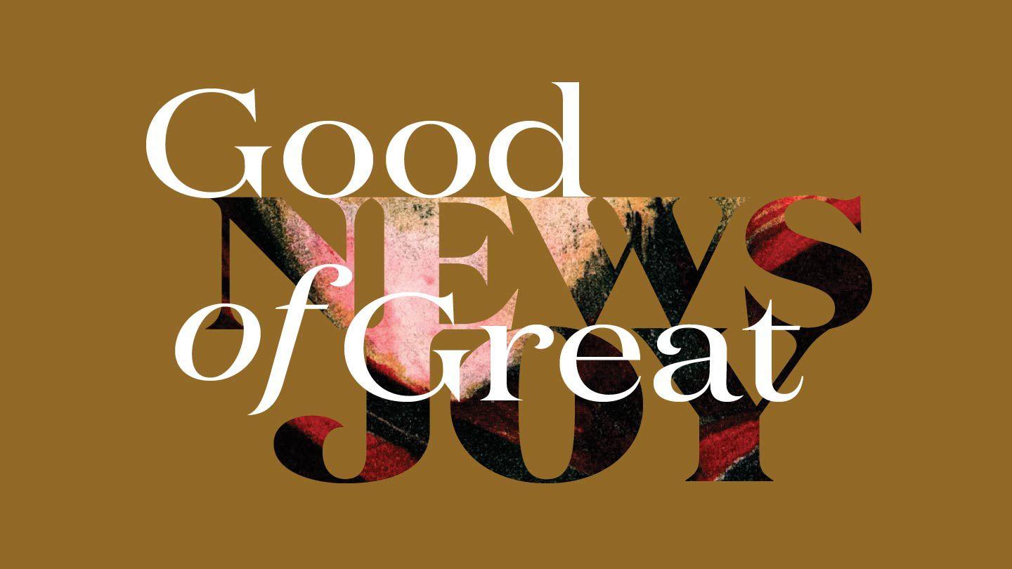 Good News Of Great Joy: Lessons From The Gospel Of Luke