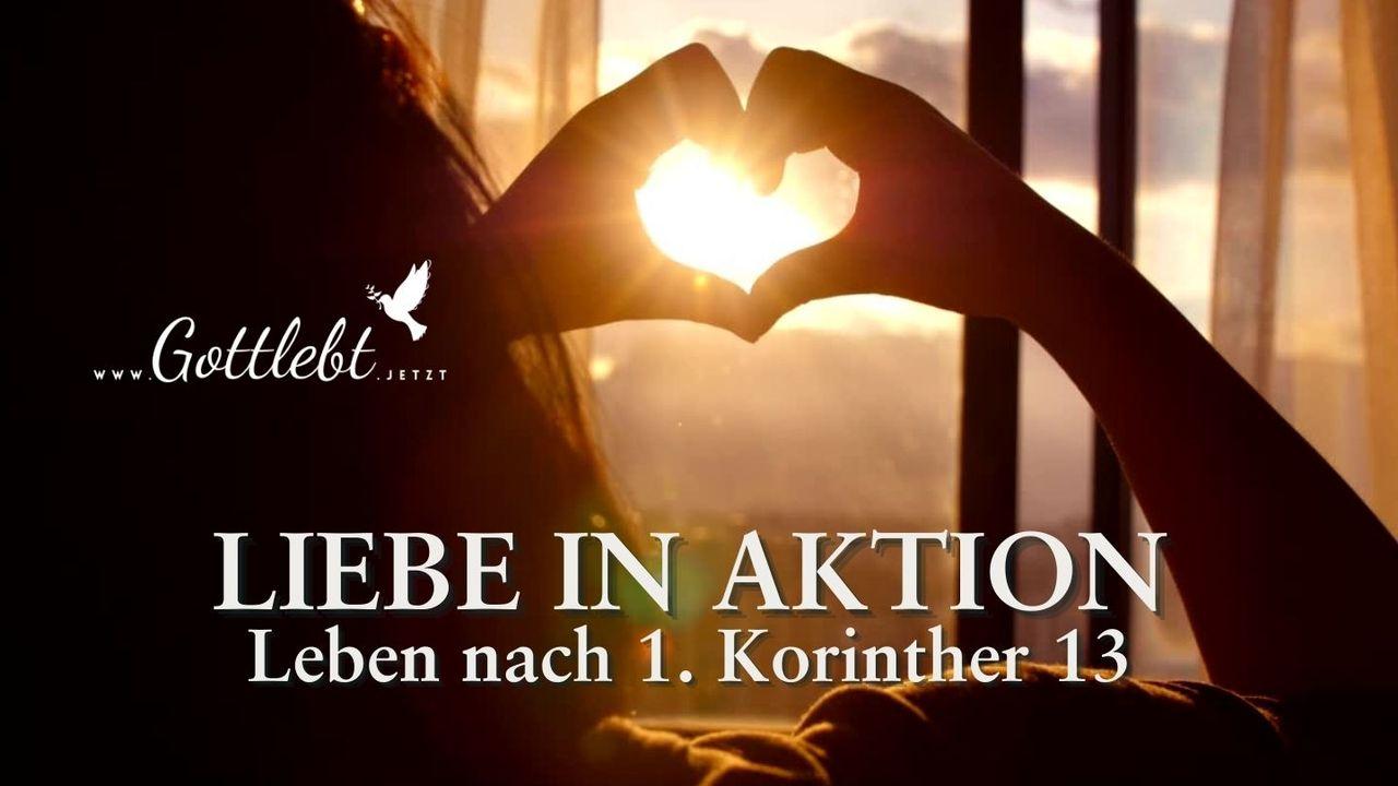 Liebe in Aktion: Leben nach 1. Korinther 13