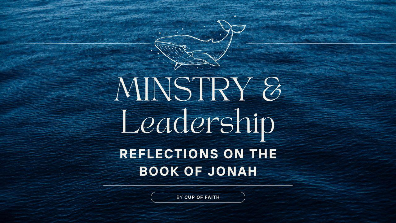 Ministry & Leadership: Reflections on the Book of Jonah