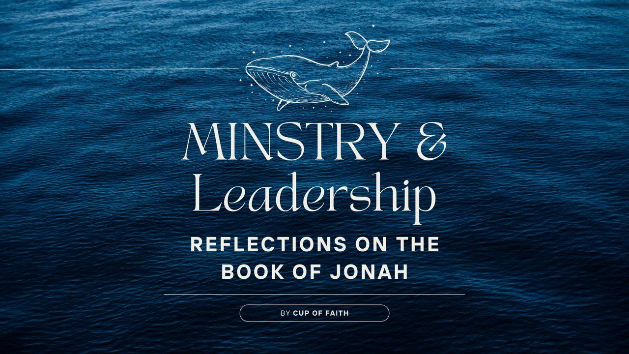 Ministry & Leadership: Reflections on the Book of Jonah