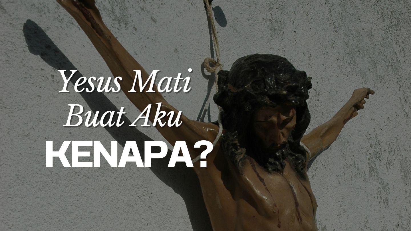 Yesus Mati Buat Aku, Kenapa? Daa 3:17 Boko Bible 24
