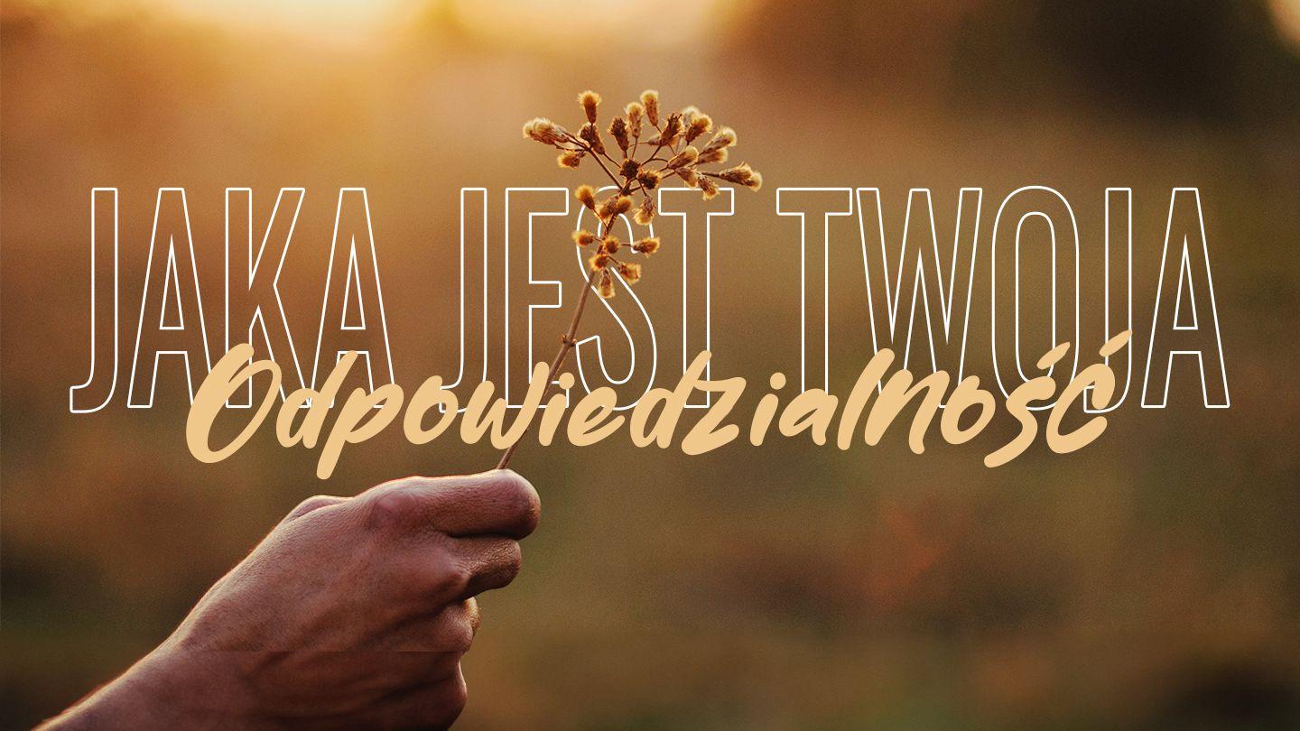 Jaka jest twoja odpowiedzialność? Galacjan 5:13-23 UWSPÓŁCZEŚNIONA BIBLIA GDAŃSKA