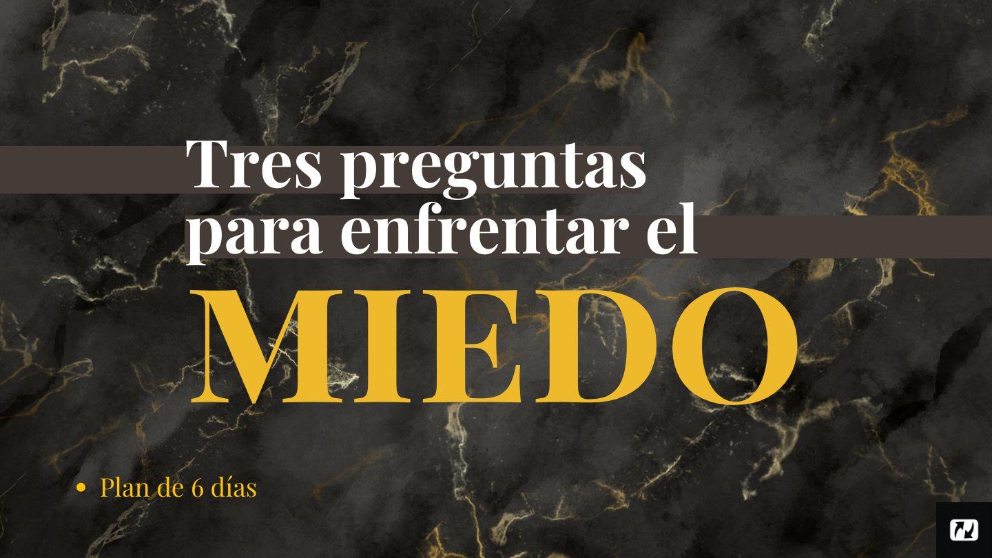 Tres Preguntas Para Enfrentar El Miedo