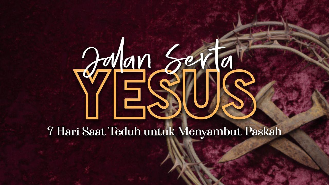 Jalan Serta Yesus | 7 Hari Saat Teduh untuk Menyambut Paskah