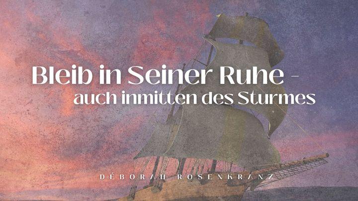 Bleib in Seiner Ruhe - auch inmitten des Sturmes